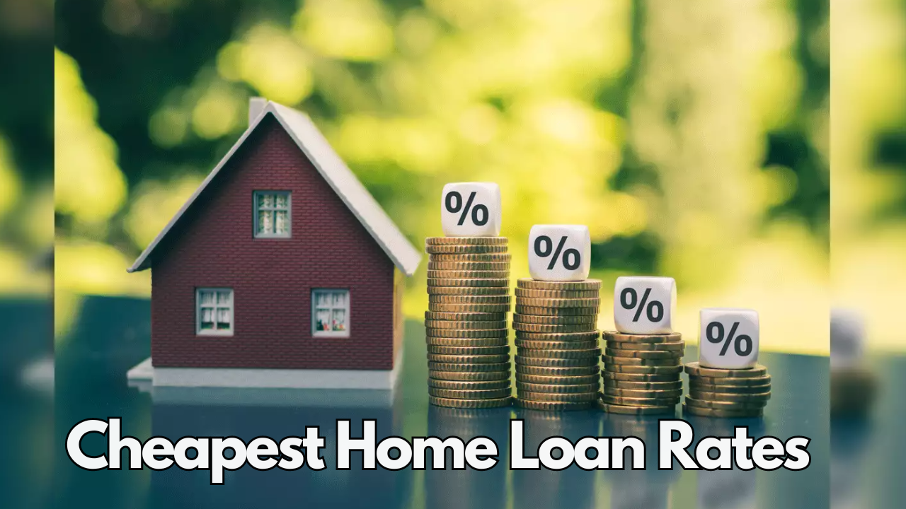 Cheapest Home Loan Rates